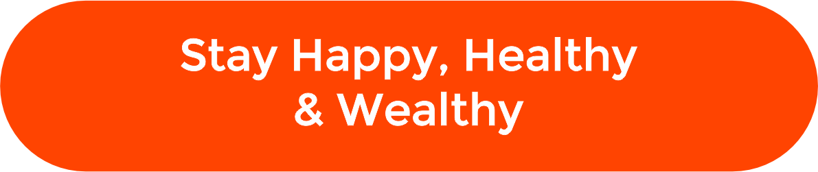 Stay Happy, Healthy and Wealthy